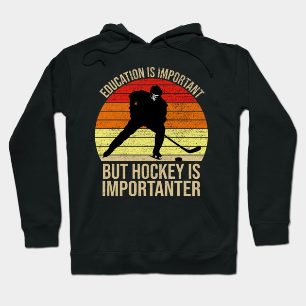 Education Is Important But Hockey Is Importanter Hoodie by DragonTees